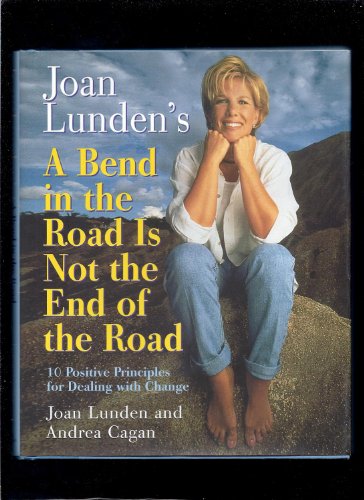 Stock image for Joan Lunden's a Bend in the Road Is Not the End of the Road: 10 Positive Principles For Dealing With Change for sale by Gulf Coast Books