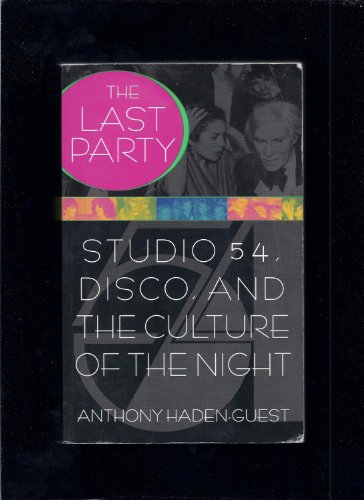 The Last Party: Studio 54, Disco, And The Culture Of The Night - Anthony Haden-guest