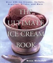 Stock image for The Ultimate Ice Cream Book: Over 500 Ice Creams, Sorbets, Granitas, Drinks, And More for sale by Dream Books Co.