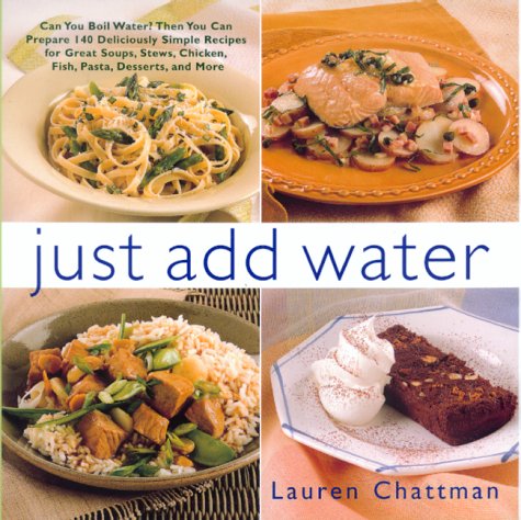 Beispielbild fr Just Add Water : The Ideal Cookbook for Anyone Who Can Boil a Pot of Water! zum Verkauf von Better World Books