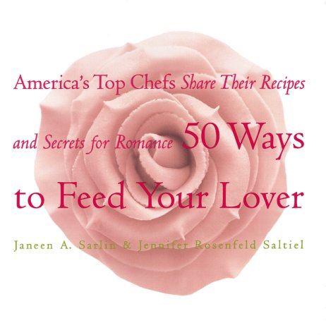 9780688162139: 50 Ways to Feed Your Lover: America's Top Chefs Share Their Recipes an Secrets for Romance