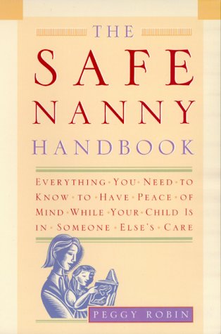 Beispielbild fr The Safe Nanny Handbook: Everything You Need to Know to Have Peace of Mind While Your Child Is in Someone Else's Care zum Verkauf von ThriftBooks-Atlanta