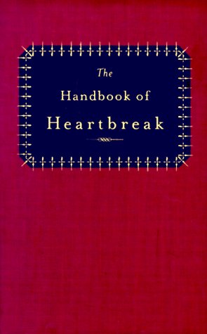 Stock image for The Handbook of Heartbreak : 101 Poems of Lost Love and Sorrow for sale by Better World Books