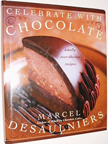 Imagen de archivo de Celebrate with Chocolate: Totally Over-the-Top Recipes a la venta por SecondSale