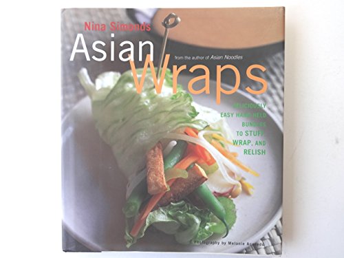 Beispielbild fr Asian Wraps : Deliciously Easy Hand-Held Bundles to Stuff, Wrap, and Relish zum Verkauf von Better World Books
