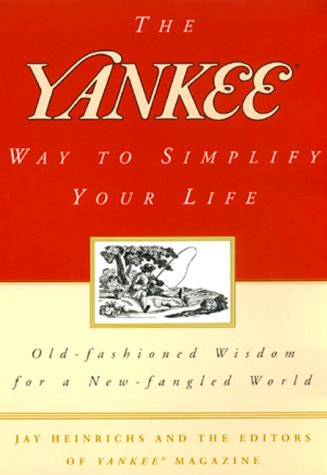Stock image for The Yankee Way to Simplify Your Life: Old-Fashioned Wisdom For A New-fangled World for sale by Hippo Books