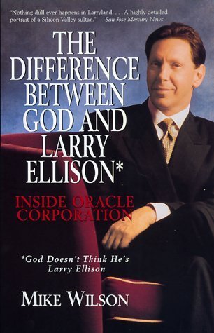 Stock image for The Difference Between God and Larry Ellison, God Doesn't Think He's Larry Ellison : Inside Oracle Corporation for sale by Better World Books