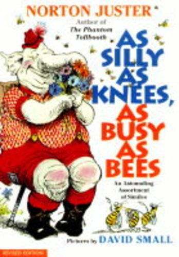 As Silly As Knees, As Busy As Bees: An Astounding Assortment of Similes (9780688163600) by Juster, Norton