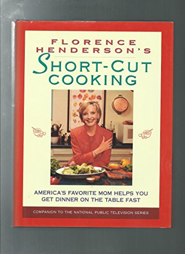 Imagen de archivo de Florence Henderson's Short-Cut Cooking: America's Favorite Mom Helps You Get Dinner On The Table Fast a la venta por SecondSale