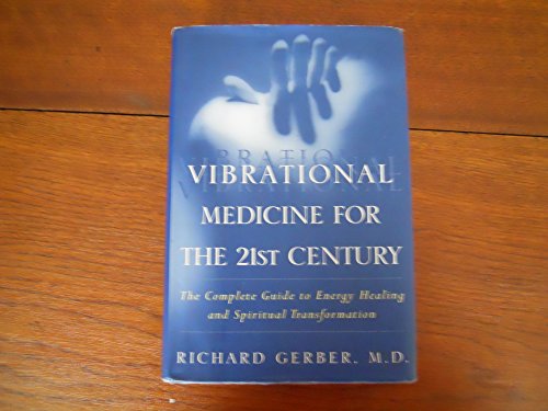 Stock image for Vibrational Medicine for the 21st Century: A Complete Guide To Energy Healing And Spiritual Transformation for sale by Orion Tech