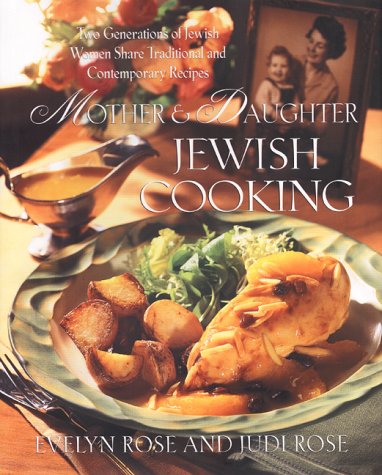 Mother and Daughter Jewish Cooking Two Generations Of Jewish Women Share Traditional And Contempo...