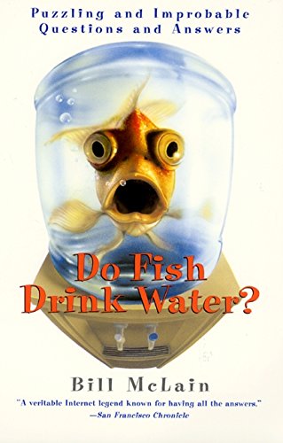 Stock image for Do Fish Drink Water : Puzzling and Improbable Questions and Answers for sale by Better World Books