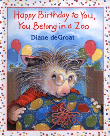 Happy Birthday to You, You Belong in a Zoo - deGroat, Diane