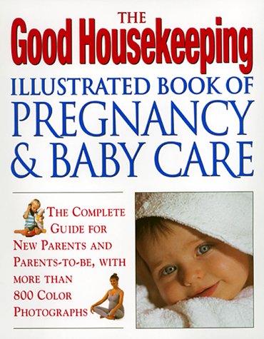 Imagen de archivo de The Good Housekeeping Illustrated Book of Pregnancy & Baby Care a la venta por ThriftBooks-Atlanta