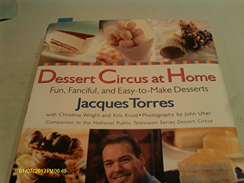 Dessert Circus at Home: Fun, Fanciful, And Easy-To-make Desserts (9780688166076) by Torres, Jacques
