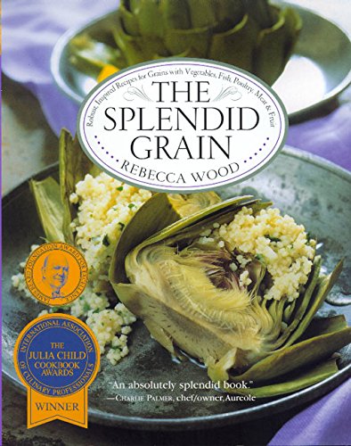 9780688166120: The Splendid Grain: Robust, Inspired Recipes for Grains With Vegetables, Fish, Poultry, Meat, and Fruit