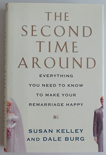 The Second Time Around: Everything You Need to Know to Make Your Remarriage Happy (9780688166519) by Kelley, Susan Curtin; Burg, Dale