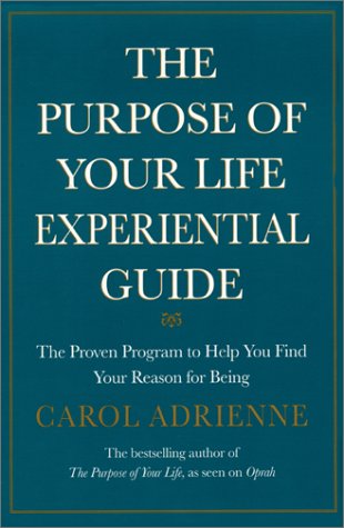 The Purpose of Your Life Experiential Guide: The Proven Program to Help You Find Your Reason for Being (9780688167141) by Adrienne, Carol