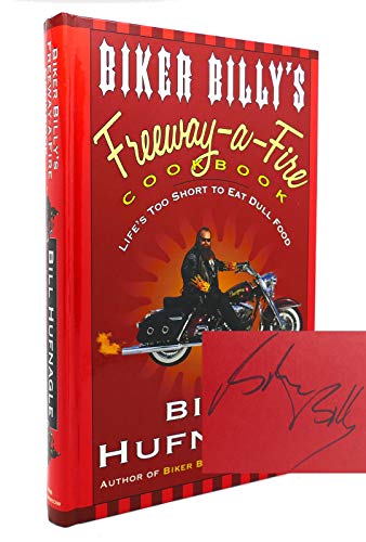 Stock image for Biker Billy's Freeway-A-Fire Cookbook: Life's Too Short to Eat Dull Food for sale by Wonder Book