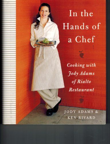 Stock image for In the Hands of A Chef: Cooking with Jody Adams of Rialto Restaurant for sale by Decluttr
