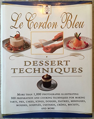 9780688169077: Le Cordon Bleu Dessert Techniques: More Than 1,000 Photographs Illustrating 300 Preparation And Cooking Techniques For Making Tarts, Pi