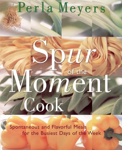 Beispielbild fr Spur of the Moment Cook : Spontaneous and Flavorful Meals for the Busiest Days of the Week zum Verkauf von Better World Books