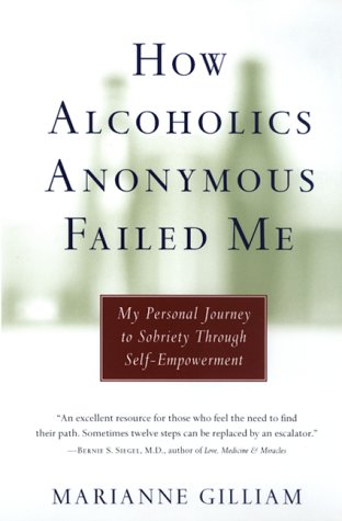 9780688170134: How Alcoholics Anonymous Failed Me : My Personal Journey to Sobriety Through Self-Empowerment