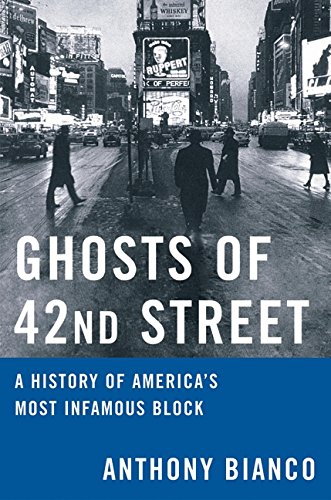 Ghosts of 42nd Street: A History of America's Most Infamous Block - Bianco, Anthony