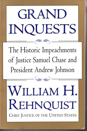 Grand Inquests: The Historic Impeachments Of Justice Samuel Chase And President Andrew Johnson - Rehnquist, William