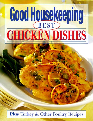 Imagen de archivo de Good Housekeeping Best Chicken Dishes : Plus Turkey and Other Poultry Recipes a la venta por Better World Books