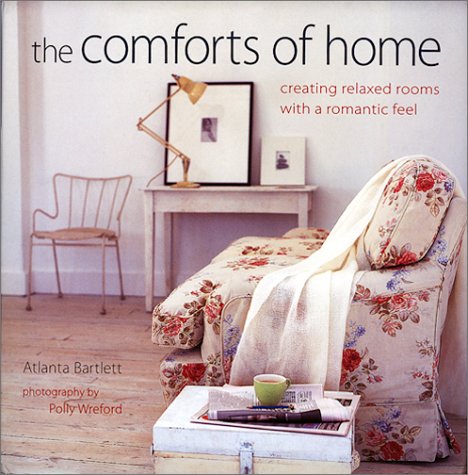 Beispielbild fr The Comforts of Home: Creating Relaxed Rooms With A Romantic Feel zum Verkauf von Wonder Book