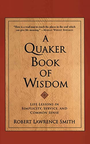 Beispielbild fr A Quaker Book of Wisdom : Life Lessons in Simplicity, Service, and Common Sense zum Verkauf von Better World Books