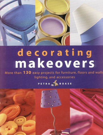 Stock image for Decorating Makeovers: More Than 130 Easy Projects For Furniture, Floors And Walls, Lighting And Accessories for sale by HPB-Emerald
