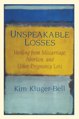 Beispielbild fr Unspeakable Losses : Healing from Miscarriage, Abortion, and Other Pregnancy Loss zum Verkauf von Better World Books