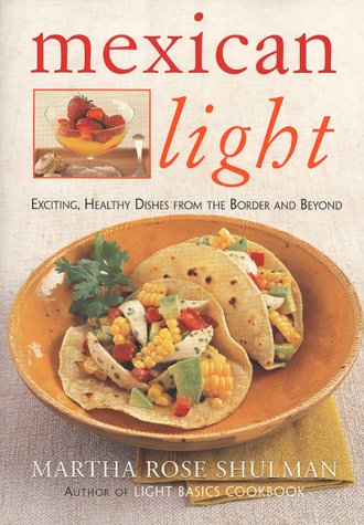 Beispielbild fr Mexican Light: Exciting, Healthy Dishes From The Border And Beyond zum Verkauf von Wonder Book