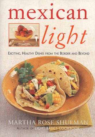 Stock image for Mexican Light: Exciting, Healthy Dishes From The Border And Beyond for sale by Wonder Book