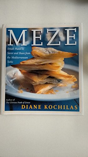 Meze: Small Plates to Savor and Share from the Mediterranean Table (9780688175115) by Kochilas, Diane