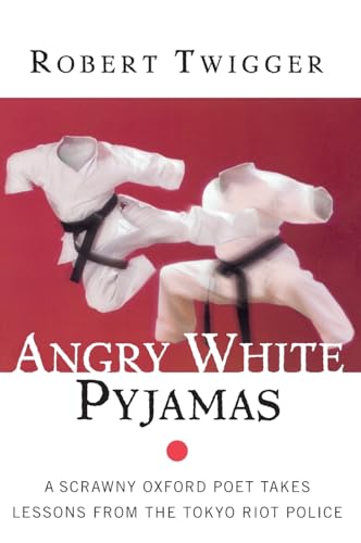 Stock image for Angry White Pyjamas: A Scrawny Oxford Poet Takes Lessons From The Tokyo Riot Police for sale by The Maryland Book Bank