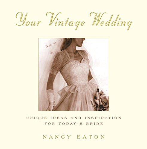 Imagen de archivo de Your Vintage Wedding : Unique Ideas and Inspiration for Today's Bride a la venta por Better World Books: West