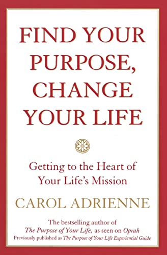 Imagen de archivo de Find Your Purpose, Change Your Life : Getting to the Heart of Your Life's Mission a la venta por Better World Books