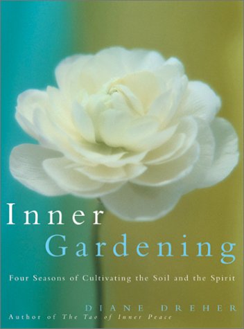 Imagen de archivo de Inner Gardening : Four Seasons of Cultivating the Soil and the Spirit a la venta por Better World Books