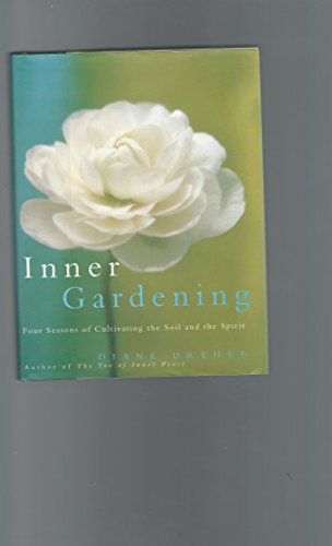 Stock image for Inner Gardening : Four Seasons of Cultivating the Soil and the Spirit for sale by Better World Books