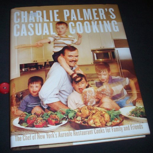 Beispielbild fr Charlie Palmer's Casual Cooking : The Chef of New York's Aureole Restaurant Cooks for Family and Friends zum Verkauf von Better World Books