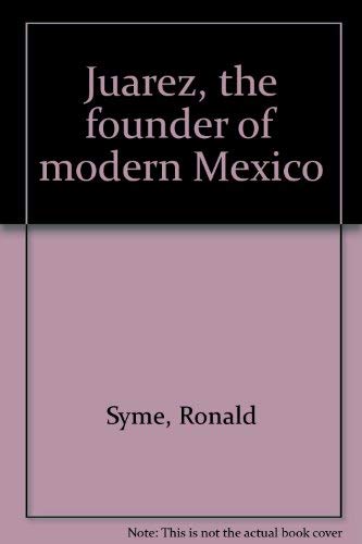 Juarez, the founder of modern Mexico (9780688200312) by Syme, Ronald