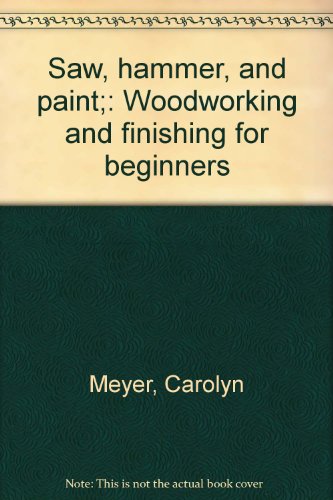 9780688200695: Saw, hammer, and paint;: Woodworking and finishing for beginners
