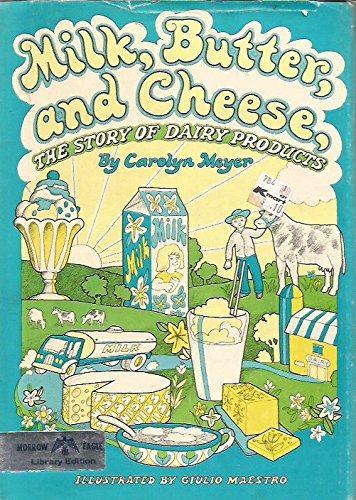 Milk, butter, and cheese: The story of dairy products (9780688201005) by Meyer, Carolyn