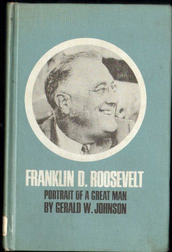 9780688213145: Franklin D. Roosevelt: Portrait of a Great Man [Hardcover] by Johnson, Gerald W.