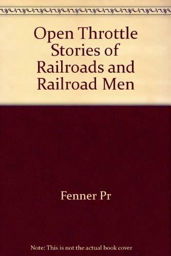 Stock image for Open Throttle: Stories of Railroads and Railroad Men for sale by Reliant Bookstore