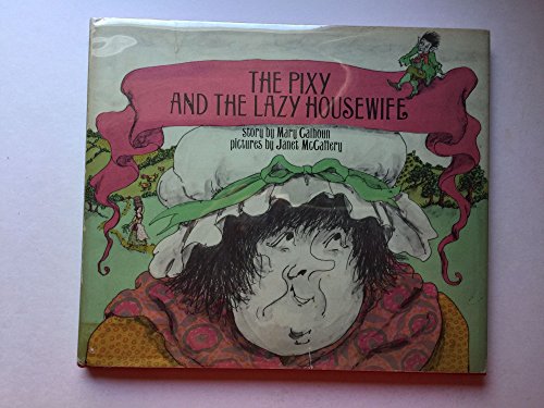 The Pixy and the Lazy Housewife (9780688217907) by Calhoun, Mary