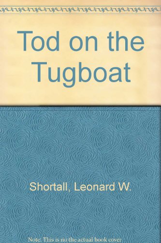 Tod on the Tugboat (9780688218041) by Leonard Shortall